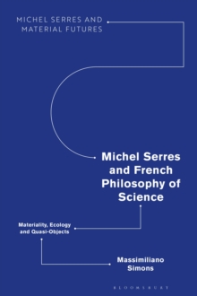 Michel Serres and French Philosophy of Science : Materiality, Ecology and Quasi-Objects
