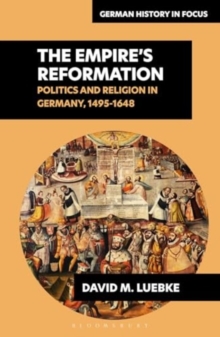 The Empire’s Reformations : Politics and Religion in Germany, 1495-1648