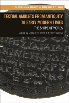 Textual Amulets from Antiquity to Early Modern Times : The Shape of Words