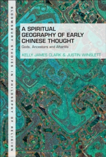 A Spiritual Geography of Early Chinese Thought : Gods, Ancestors, and Afterlife