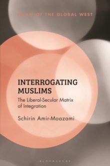 Interrogating Muslims : The Liberal-Secular Matrix of Integration