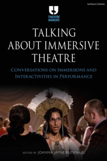 Talking about Immersive Theatre : Conversations on Immersions and Interactivities in Performance