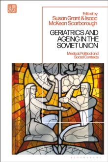 Geriatrics and Ageing in the Soviet Union : Medical, Political and Social Contexts