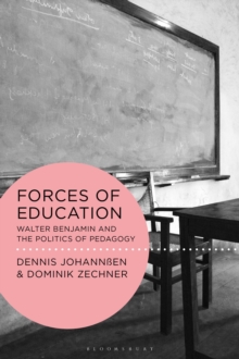Forces of Education : Walter Benjamin and the Politics of Pedagogy