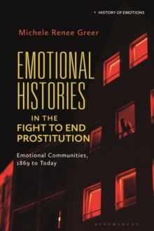 Emotional Histories in the Fight to End Prostitution : Emotional Communities, 1869 to Today