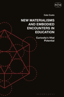 New Materialisms and Embodied Encounters in Education : Curiosity’s Vital Potential