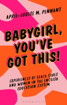 Babygirl, You've Got This! : Experiences of Black Girls and Women in the English Education System