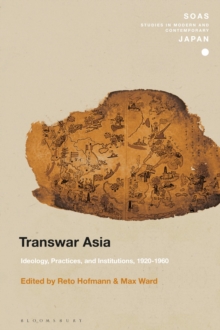 Transwar Asia : Ideology, Practices, and Institutions, 1920-1960