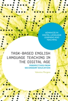 Task-Based English Language Teaching in the Digital Age : Perspectives from Secondary Education