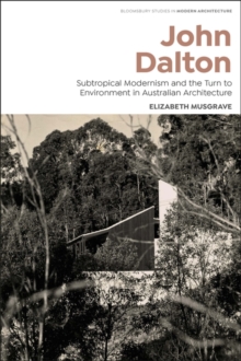 John Dalton : Subtropical Modernism and the Turn to Environment in Australian Architecture