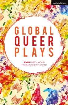 Global Queer Plays : Seven LGBTQ+ Works From Around the World