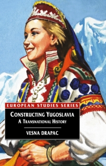 Constructing Yugoslavia : A Transnational History