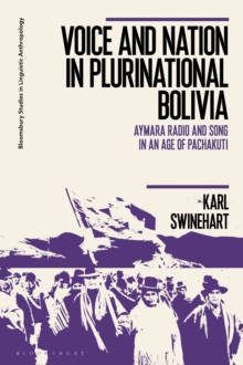 Voice and Nation in Plurinational Bolivia : Aymara Radio and Song in an Age of Pachakuti