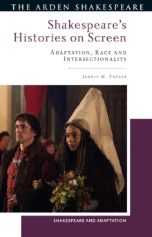 Shakespeare’s Histories on Screen : Adaptation, Race and Intersectionality