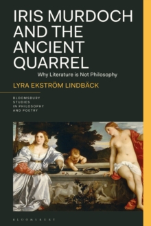 Iris Murdoch and the Ancient Quarrel : Why Literature is Not Philosophy