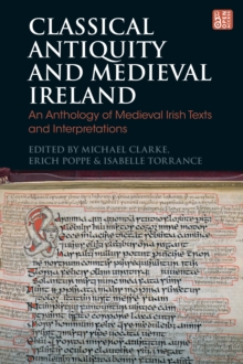Classical Antiquity and Medieval Ireland : An Anthology of Medieval Irish Texts and Interpretations