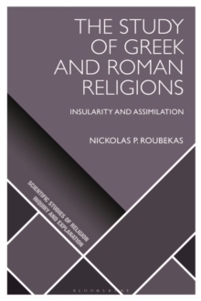 The Study of Greek and Roman Religions : Insularity and Assimilation