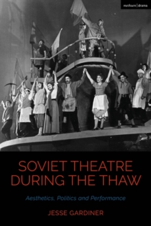 Soviet Theatre during the Thaw : Aesthetics, Politics and Performance