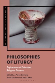 Philosophies of Liturgy : Explorations of Embodied Religious Practice
