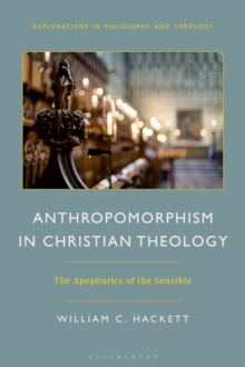 Anthropomorphism in Christian Theology : The Apophatics of the Sensible