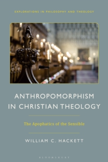 Anthropomorphism in Christian Theology : The Apophatics of the Sensible
