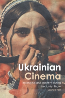 Ukrainian Cinema : Belonging and Identity during the Soviet Thaw