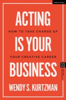Acting is Your Business : How to Take Charge of Your Creative Career