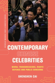 Contemporary Chinese Celebrities : Moral Transgressions, Rights Defence and Public Concerns