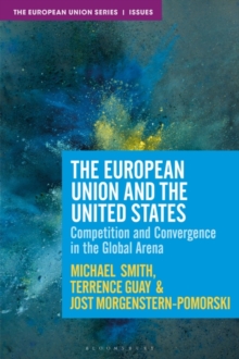 The European Union and the United States : Competition, Convergence and Crisis in the Global Arena