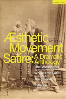 Aesthetic Movement Satire: A Dramatic Anthology : The Grasshopper; Where’s the Cat?; The Colonel; Patience