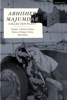 Abhishek Majumdar Collected Plays : Dweepa; Pah-La; Djinns of Eidgah; Muktidham; 9 Kinds of Silence