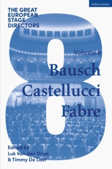 The Great European Stage Directors Volume 8 : Bausch, Castellucci, Fabre