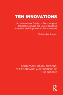 Ten Innovations : An international study on technological development and the use of qualified scientists and engineers in ten industries