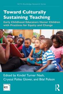 Toward Culturally Sustaining Teaching : Early Childhood Educators Honor Children with Practices for Equity and Change