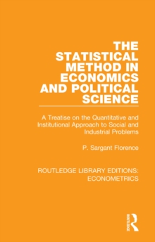 The Statistical Method in Economics and Political Science : A Treatise on the Quantitative and Institutional Approach to Social and Industrial Problems