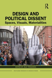 Design and Political Dissent : Spaces, Visuals, Materialities