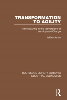 Transformation to Agility : Manufacturing in the Marketplace of Unanticipated Change