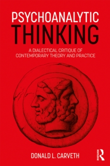 Psychoanalytic Thinking : A Dialectical Critique of Contemporary Theory and Practice