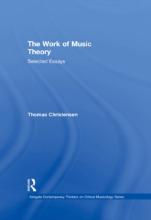 The Work of Music Theory : Selected Essays