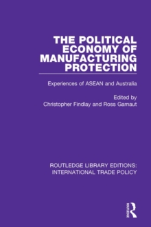 The Political Economy of Manufacturing Protection : Experiences of ASEAN and Australia