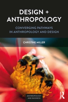 Design + Anthropology : Converging Pathways in Anthropology and Design