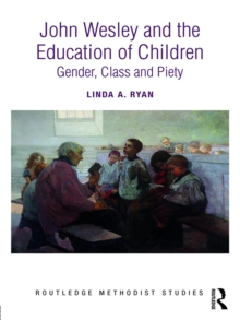 John Wesley and the Education of Children : Gender, Class and Piety