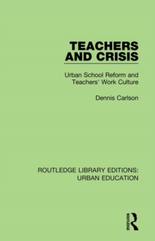 Teachers and Crisis : Urban School Reform and Teachers' Work Culture