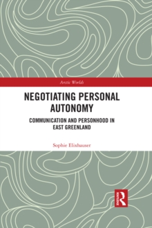 Negotiating Personal Autonomy : Communication and Personhood in East Greenland