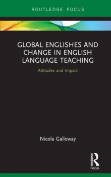 Global Englishes and Change in English Language Teaching : Attitudes and Impact