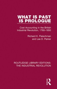 What is Past is Prologue : Cost Accounting in the British Industrial Revolution, 1760-1850
