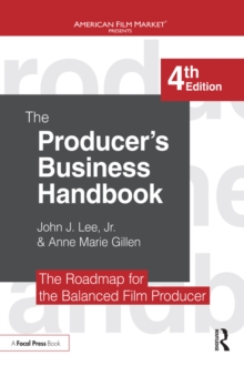 The Producer's Business Handbook : The Roadmap for the Balanced Film Producer