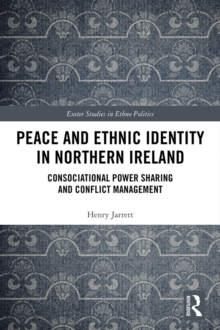 Peace and Ethnic Identity in Northern Ireland : Consociational Power Sharing and Conflict Management