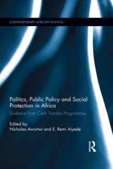 Politics, Public Policy and Social Protection in Africa : Evidence from Cash Transfer Programmes