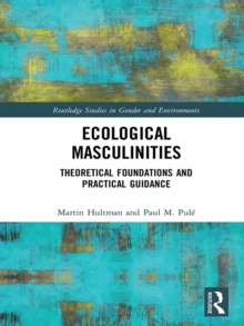 Ecological Masculinities : Theoretical Foundations and Practical Guidance
